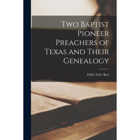 (영문도서) Two Baptist Pioneer Preachers of Texas and Their Genealogy Paperback, Hassell Street Press, English, 9781014794567