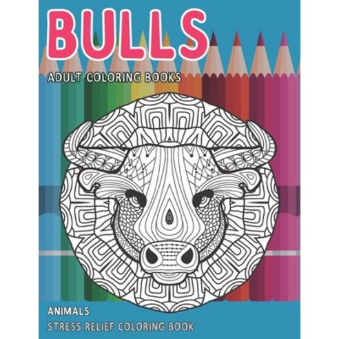 Adult Coloring Books Animals - Stress Relief Coloring Book - Bulls Paperback, Independently Published, English, 9798701926088