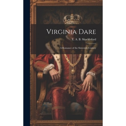 (영문도서) Virginia Dare: A Romance of the Sixteenth Century Hardcover, Legare Street Press, English, 9781019869482