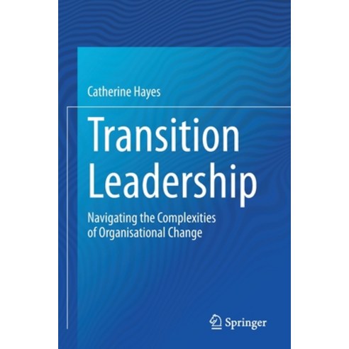 (영문도서) Transition Leadership: Navigating the Complexities of Organisational Change Paperback, Springer, English, 9783030427894