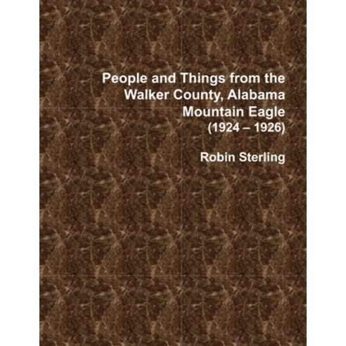 People and Things from the Walker County Alabama Jasper Mountain Eagle (1924 - 1926) Paperback, Lulu.com, English, 9781716307973