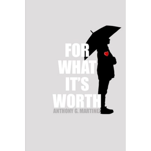 (영문도서) For What It''s Worth Paperback, Anthony G. Martinez, English, 9781736895450