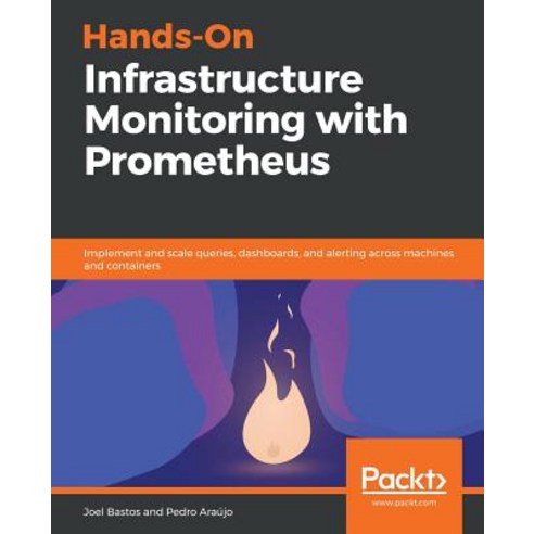 Hands-On Infrastructure Monitoring with Prometheus, Packt Publishing
