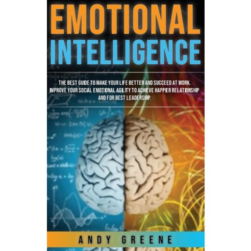 (영문도서) Emotional Intelligence: The Best Guide to Make Your Life Better and Succeed at Work. Improve ... Hardcover, Andy Greene, English, 9781802722475