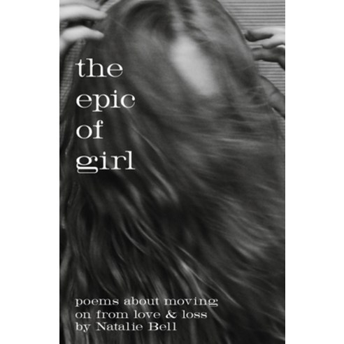 (영문도서) The Epic of Girl: poems about moving on from love & loss Paperback, Independently Published, English, 9798412369198