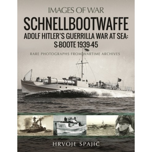 (영문도서) Schnellbootwaffe: Adolf Hitler''s Guerrilla War at Sea: S-Boote 1939-45 Paperback, Pen & Sword Military, English, 9781399091756