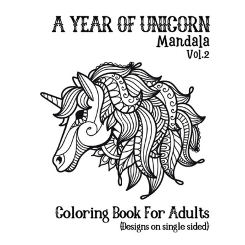 A Year Of Unicorns Mandala Coloring Book For Adults: Beautiful unicorn coloring book For Women Men ... Paperback, Independently Published, English, 9798587164208