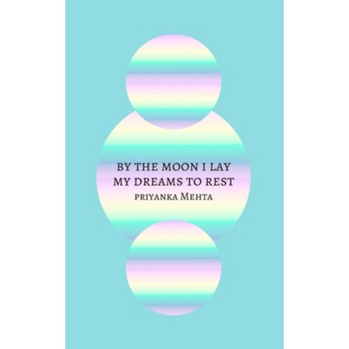 By the Moon I Lay My Dreams to Rest Paperback, Independently Published