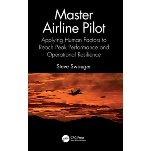 (영문도서) Master Airline Pilot: Applying Human Factors to Reach Peak Performance and Operational Resili... Hardcover, CRC Press, English, 9781032383446