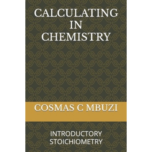 (영문도서) Calculating in Chemistry: Introductory Stoichiometry Paperback, Independently Published, English, 9798352316160