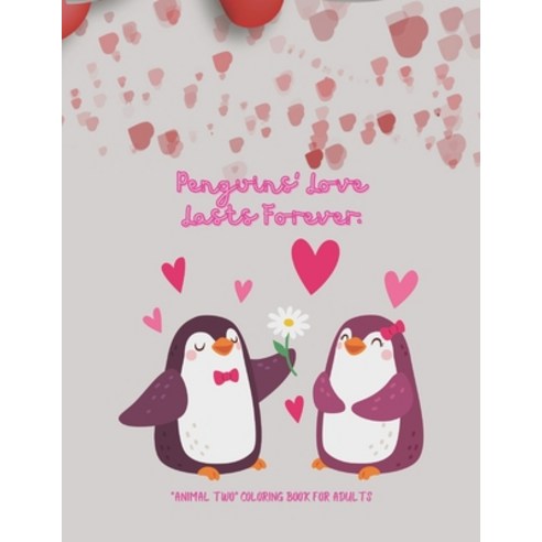 Penguins'' Love Lasts Forever: "ANIMAL TWO" Coloring Book for Adults Large 8.5"x11" Ability to Rela... Paperback, Independently Published, English, 9798574312483