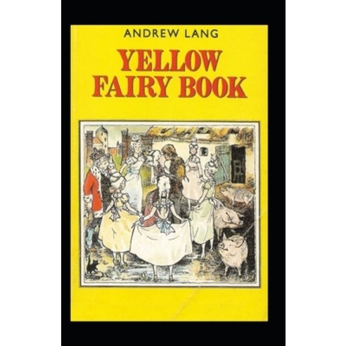 (영문도서) The Yellow Fairy Book: Andrew Lang (Children''s Books Classics Literature) [Annotated] Paperback, Independently Published, English, 9798419776548