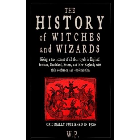The History of Witches and Wizards: Giving a true account of all their tryals in England Scotland ... Paperback, Independently Published, English, 9798735350507