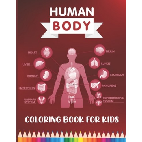 Human Body Coloring Book for Kids: Over 30 Human Body Parts Coloring Activity Book - The Anatomy Col... Paperback, Independently Published, English, 9798598362594