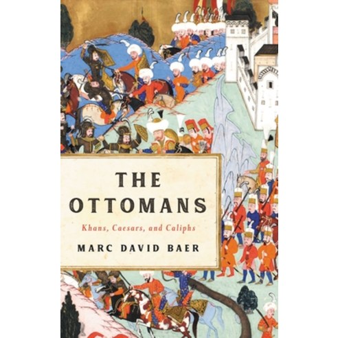 The Ottomans: Khans Caesars and Caliphs Hardcover, Basic Books, English, 9781541673809