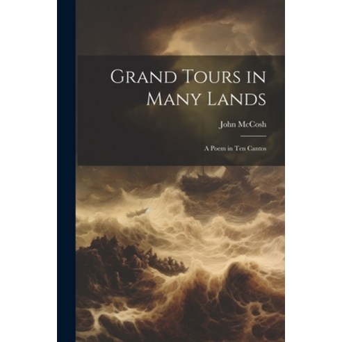 (영문도서) Grand Tours in Many Lands: A Poem in Ten Cantos Paperback, Legare Street Press, English, 9781022535084