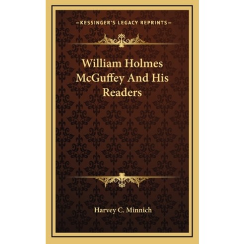 (영문도서) William Holmes McGuffey And His Readers Hardcover, Kessinger Publishing, English, 9781164489887