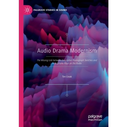 (영문도서) Audio Drama Modernism: The Missing Link between Descriptive Phonograph Sketches and Microphon... Paperback, Palgrave MacMillan, English, 9789811582431