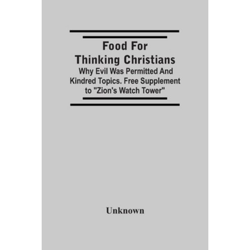 Food For Thinking Christians: Why Evil Was Permitted And Kindred Topics. Free Supplement To "Zion''S ... Paperback, Alpha Edition, English, 9789354500558
