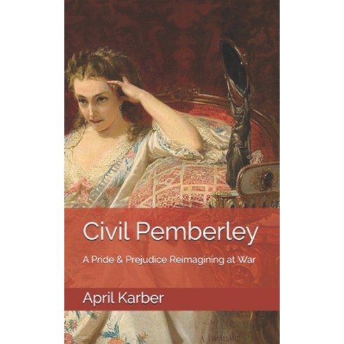 (영문도서) Civil Pemberley: A Pride & Prejudice Reimagining at War Paperback, Independently Published, English, 9798646473050