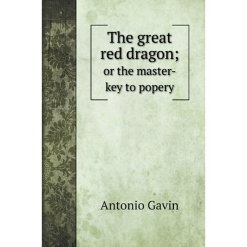The great red dragon;: or the master-key to popery Hardcover, Book on Demand Ltd., English, 9785519707190