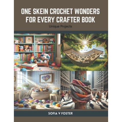 (영문도서) One Skein Crochet Wonders for Every Crafter Book: Unique Projects Paperback, Independently Published, English, 9798875887260