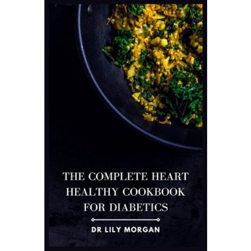 (영문도서) The Complete Heart Healthy Cookbook for Diabetics Paperback, Independently Published, English, 9798850583163