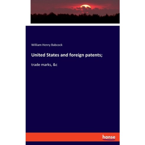United States and foreign patents;: trade marks &c Paperback, Hansebooks