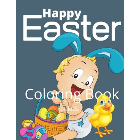 Happy Easter Coloring Book For Kids: Easter Bunny Happy Easter Coloring Eggs For Cildren Easter Ba... Paperback, Independently Published, English, 9798713024253
