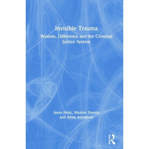 Invisible Trauma: Women Difference and the Criminal Justice System Hardcover, Routledge, English, 9781138218659
