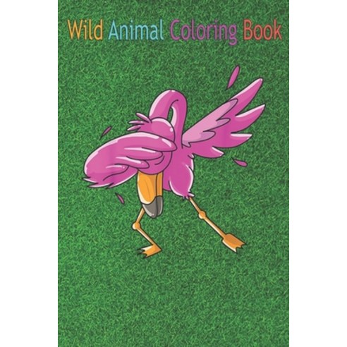 Wild Animal Coloring Book: Cool Dabbing Flamingo Funny Hip-Hop Dancer Bird An Coloring Book Featurin... Paperback, Independently Published, English, 9798563649590