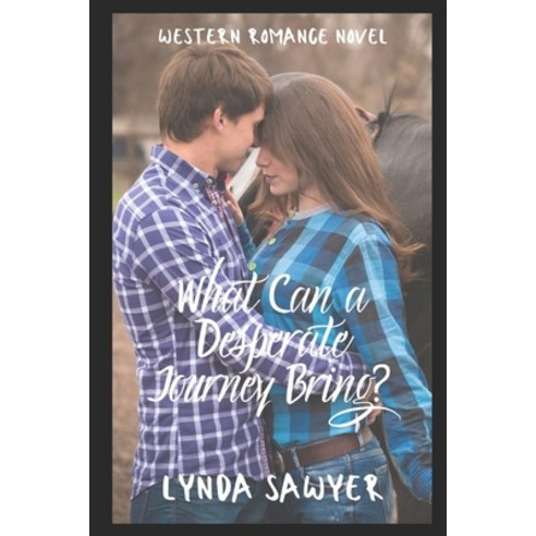 What Can a Desperate Journey Bring?: Western Romance Novel Paperback, Independently Published