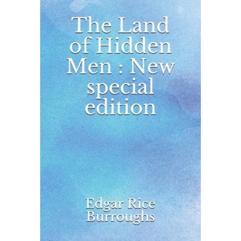 The Land of Hidden Men: New special edition Paperback, Independently Published
