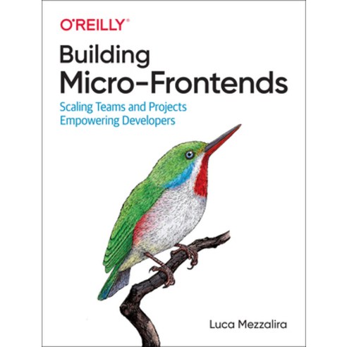 Building Micro-Frontends: Scaling Teams and Projects Empowering Developers Paperback, O''Reilly Media, English, 9781492082996