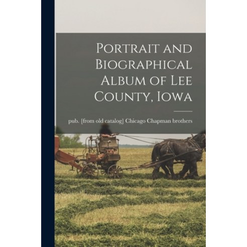 (영문도서) Portrait and Biographical Album of Lee County Iowa Paperback, Legare Street Press, English, 9781016595698