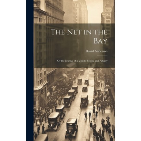 (영문도서) The Net in the Bay; or the Journal of a Visit to Moose and Albany Hardcover, Legare Street Press, English, 9781020635533