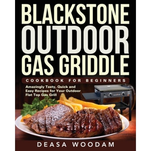Blackstone Outdoor Gas Griddle Cookbook for Beginners: Amazingly Tasty Quick and Easy Recipes for Y... Paperback, Driven Li, English, 9781954091672