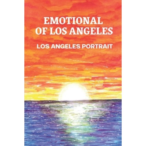 (영문도서) Emotional Of Los Angeles: Los Angeles Portrait: Los Angeles Portrait Paperback, Independently Published, English, 9798546323745