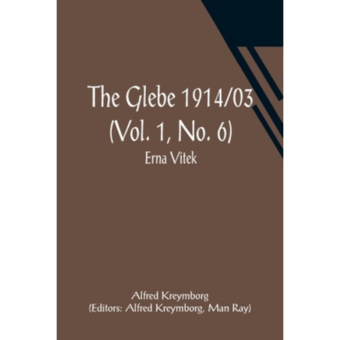 (영문도서) The Glebe 1914/03 (Vol. 1 No. 6): Erna Vitek Paperback, Alpha Edition, English, 9789356014923