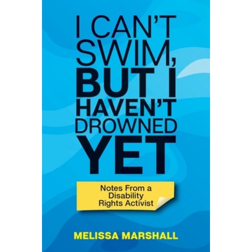 I Can''t Swim But I Haven''t Drowned Yet Notes From a Disability Rights Activist Paperback, Pyp Academy Press, English, 9781951591366