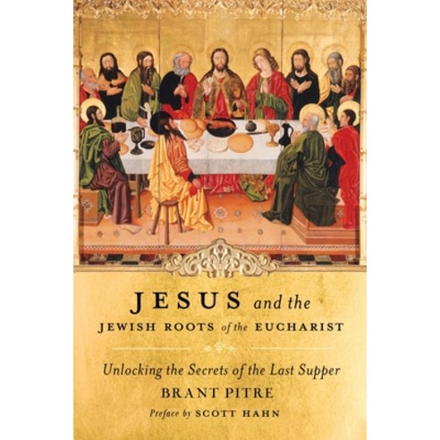 (영문도서) Jesus and the Jewish Roots of the Eucharist: Unlocking the Secrets of the Last Supper Hardcover, Image, English, 9780385531849