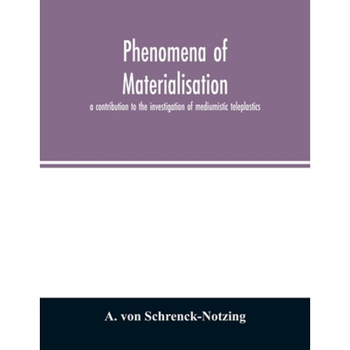 Phenomena of materialisation: a contribution to the investigation of mediumistic teleplastics Paperback, Alpha Edition