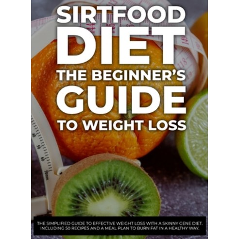 (영문도서) Sirtfood Diet: The Simplified Guide to Effective Weight Loss with a Skinny Gene Diet. Includi... Hardcover, Ben Ross, English, 9781802782059