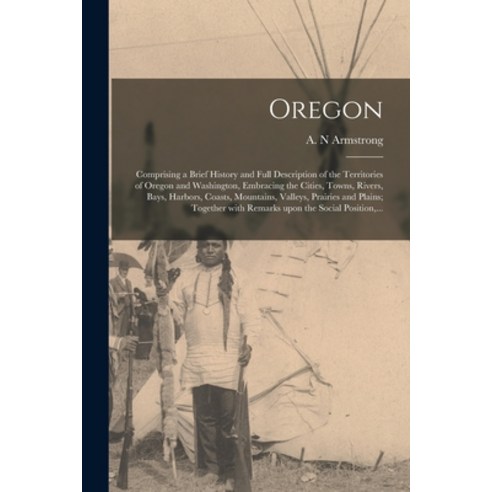 (영문도서) Oregon [microform]: Comprising a Brief History and Full Description of the Territories of Ore... Paperback, Legare Street Press, English, 9781013950803