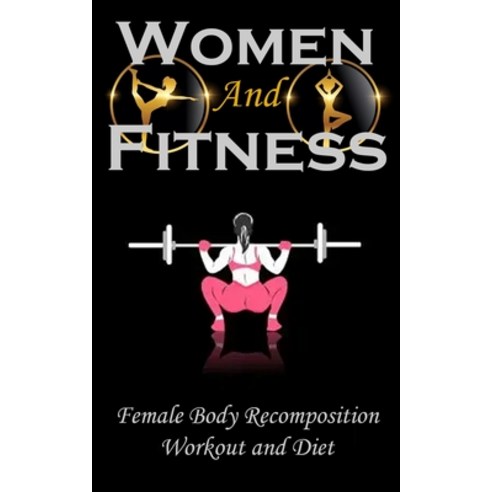(영문도서) Woman and Fitness: Female Body Recomposition Workout and Diet Paperback, Nicholas Thompson, English, 9788797509609