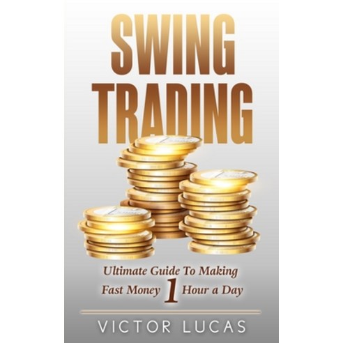Swing Trading: The Ultimate Guide to Making Fast Money 1 Hour a Day Paperback, Vaclav Vrbensky