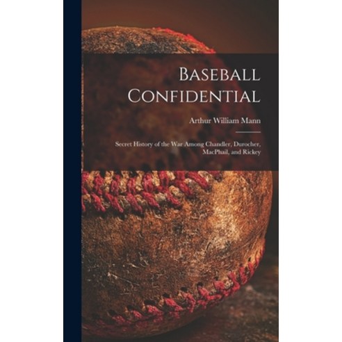 (영문도서) Baseball Confidential; Secret History of the War Among Chandler Durocher MacPhail and Rickey Hardcover, Hassell Street Press, English, 9781013378744