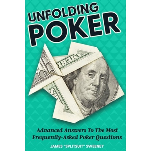 (영문도서) Unfolding Poker: Advanced Answers To The Most Frequently-Asked Poker Questions Paperback, Createspace Independent Pub..., English, 9781544871226