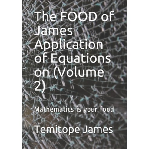 The FOOD of James Application of Equations on (Volume 2): Mathematics is your food Paperback, Independently Published, English, 9798569349029