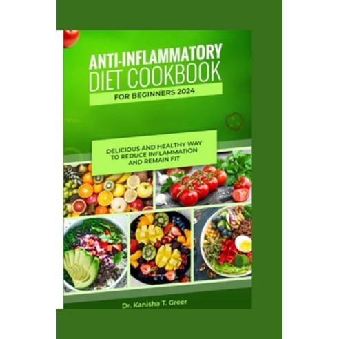 (영문도서) Anti-inflammatory diet cookbook for beginners 2024: Delicious and healthy way to reduce infla... Paperback, Independently Published, English, 9798320141282